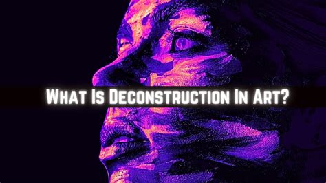 what is deconstruction in art and how does it relate to the concept of narrative fragmentation?